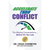 Accelerate Thru Conflict: The Missing Conversations... Before It's Too Late! - Paperback