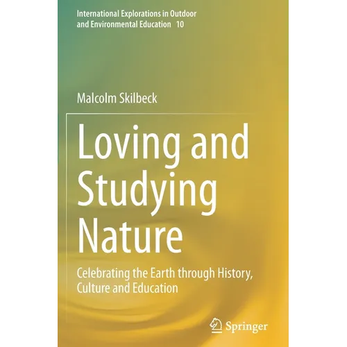 Loving and Studying Nature: Celebrating the Earth Through History, Culture and Education - Paperback