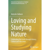 Loving and Studying Nature: Celebrating the Earth Through History, Culture and Education - Paperback
