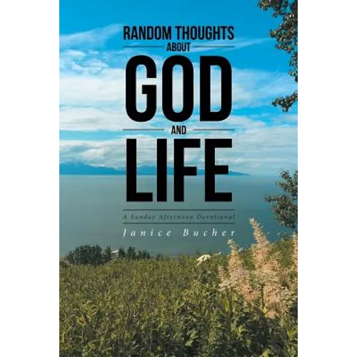 Random Thoughts About God And Life: (A Sunday Afternoon Devotional) - Paperback