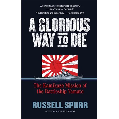 A Glorious Way to Die: The Kamikaze Mission of the Battleship Yamato - Paperback