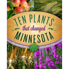 Ten Plants That Changed Minnesota - Paperback