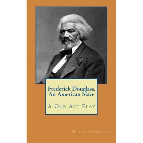 Frederick Douglass, An American Slave: A One-Act Play - Paperback
