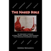 The Naked Bible: An Irreverent Exposure of Bible Verses, Versions, and Meanings that Preachers Dishonestly Ignore - Paperback