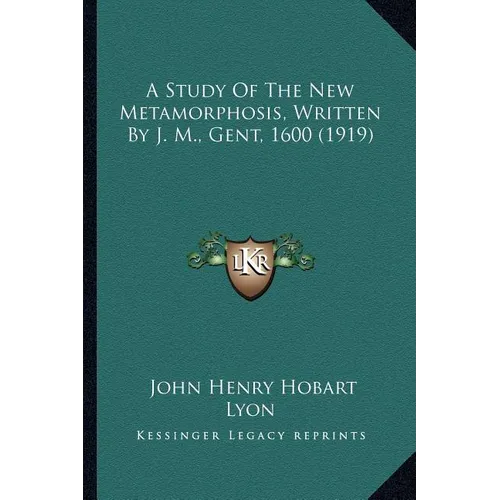 A Study Of The New Metamorphosis, Written By J. M., Gent, 1600 (1919) - Paperback