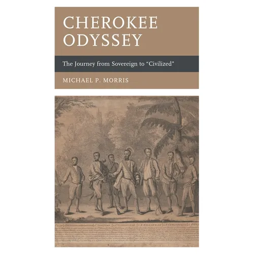 Cherokee Odyssey: The Journey from Sovereign to Civilized - Hardcover
