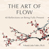 The Art of Flow: 40 Reflections on Being Fully Present - Paperback