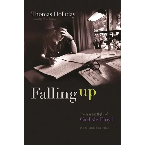 Falling Up: The Days and Nights of Carlisle Floyd, the Authorized Biography - Hardcover