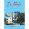The Building of an Airport: Port Columbus: "America's Greatest Air Harbor" 1929 - Hardcover