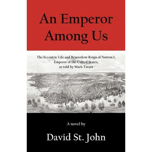 An Emperor Among Us: The Eccentric Life and Benevolent Reign of Norton I, Emperor of the United States, as Told by Mark Twain - Paperback