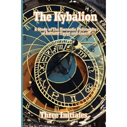 The Kybalion: A Study of The Hermetic Philosophy of Ancient Egypt and Greece - Paperback