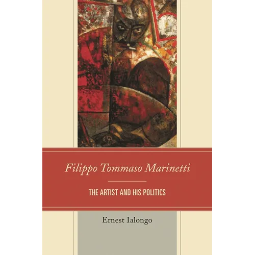 Filippo Tommaso Marinetti: The Artist and His Politics - Paperback