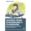 Lessons from Shakespeare's Classroom: Empowering Learning Through Drama and Rhetoric - Paperback