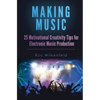 Making Music: 25 Motivational Creativity Tips for Electronic Music Production - Paperback