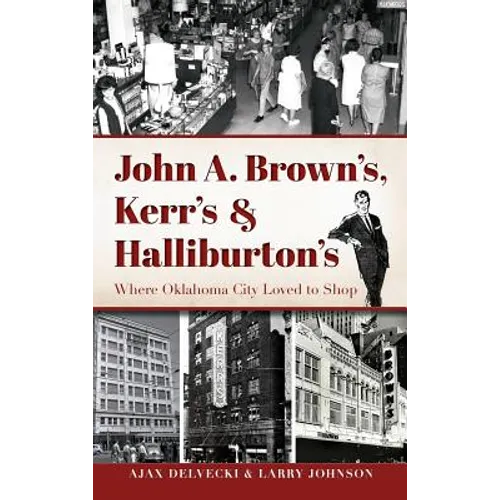 John A. Brown's, Kerr's & Halliburton's: Where Oklahoma City Loved to Shop - Hardcover