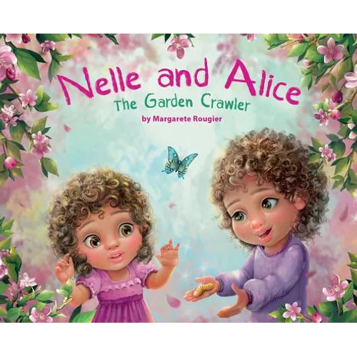 Nelle and Alice: The Garden Crawler - Hardcover