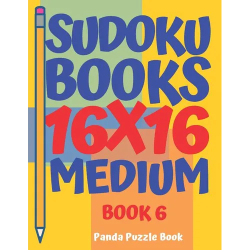 Sudoku Books 16 x 16 - Medium - Book 6: Sudoku Books For Adults - Brain Games For Adults - Logic Games For Adults - Paperback