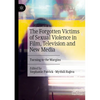 The Forgotten Victims of Sexual Violence in Film, Television and New Media: Turning to the Margins - Paperback