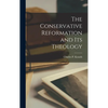 The Conservative Reformation and Its Theology - Hardcover