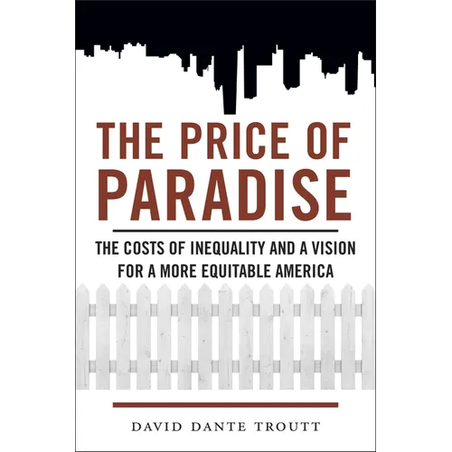 Price of Paradise: The Costs of Inequality and a Vision for a More Equitable America - Paperback