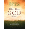 What Does God Want?: A Practical Guide to Making Decisions - Paperback