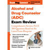 Alcohol and Drug Counselor (Adc) Exam Review: Comprehensive Review, Plus 300 Questions Based on the Latest Exam Blueprint - Paperback