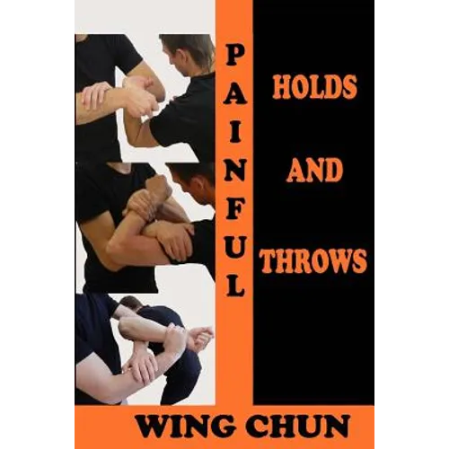 Painful holds and throws in wing chun - Paperback