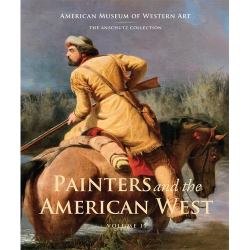 Painters and the American West: Volume 2 Volume 2 - Hardcover