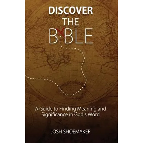 Discover the Bible: A Guide to Finding Meaning & Significance in God's Word - Paperback