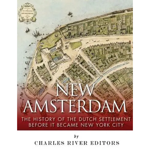 New Amsterdam: The History of the Dutch Settlement Before It Became New York City - Paperback