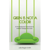 Green Is Not A Color!: A Professional Chronicle to Interior Design Success - Paperback