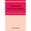A grammar of Oscan and Umbrian, with a collection of inscriptions and a glossary - Paperback