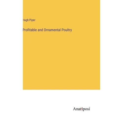 Profitable and Ornamental Poultry - Hardcover
