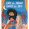 Like the Moon Loves the Sky: (Mommy Book for Kids, Islamic Children's Book, Read-Aloud Picture Book) - Hardcover