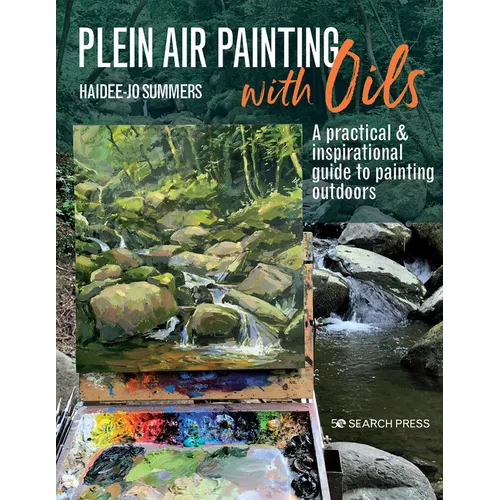 Plein Air Painting with Oils: A Practical & Inspirational Guide to Painting Outdoors - Paperback