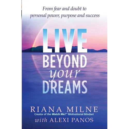 Live Beyond Your Dreams: From Fear and Doubt to Personal Power, Purpose and Success - Paperback