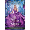 The White Slipper: A Clean Fantasy Fairy Tale Retelling of The White Slipper - Paperback