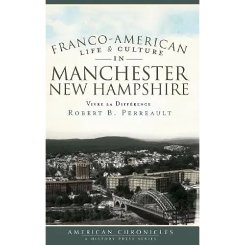 Franco-American Life & Culture in Manchester, New Hampshire: Vivre La Difference - Hardcover