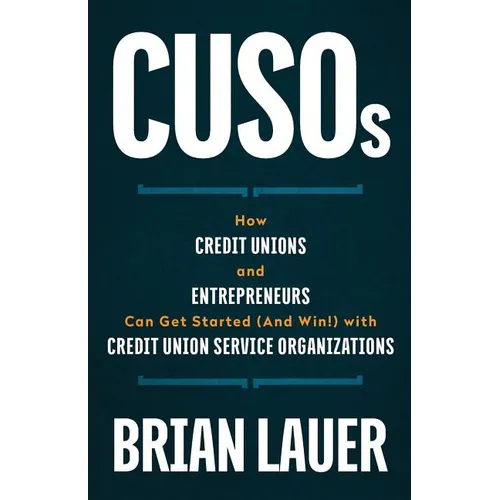 CUSOs: How Credit Unions and Entrepreneurs Can Get Started (And Win!) with Credit Union Service Organizations - Paperback