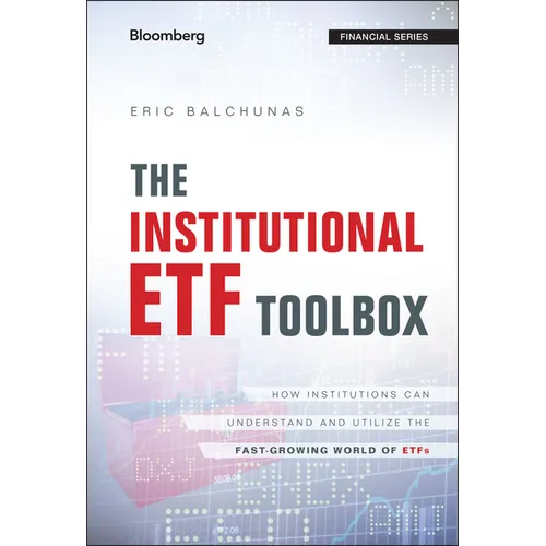 The Institutional Etf Toolbox: How Institutions Can Understand and Utilize the Fast-Growing World of Etfs - Hardcover