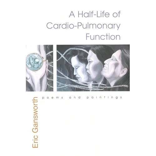 A Half-Life of Cardio-Pulmonary Function: Poems and Paintings - Hardcover