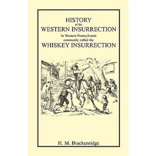 History of the Western Insurrection in Western Pennsylvania commonly called the Whiskey Insurrection - Paperback