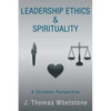 Leadership Ethics & Spirituality: A Christian Perspective - Paperback