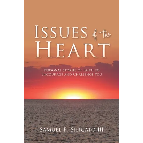 Issues of the Heart: Personal Stories of Faith to Encourage and Challenge You - Paperback