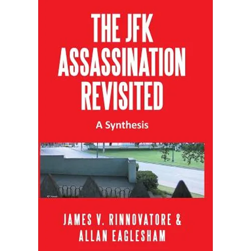 The JFK Assassination Revisited: A Synthesis - Hardcover