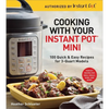 Cooking with Your Instant Pot(r) Mini: 100 Quick & Easy Recipes for 3-Quart Models - A Cookbook - Paperback