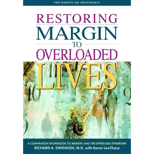 Restoring Margin to Overloaded Lives: A Companion Workbook to Margin and the Overload Syndrome - Paperback