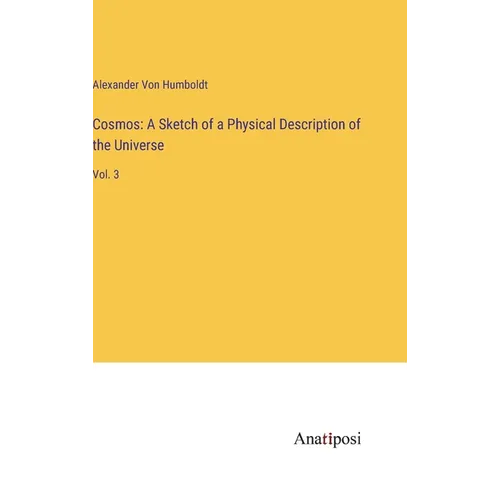 Cosmos: A Sketch of a Physical Description of the Universe: Vol. 3 - Hardcover