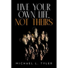 Live Your Own Life, Not Theirs - Paperback