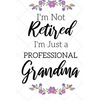 I'm Not Retired, I'm a Professional Grandma: Funny Notebook For Grandmoms (Retirement Gifts For Women, Great For Mother's Day, Birthdays, Christmas... - Paperback